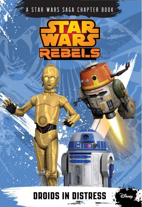 Cover of the book Star Wars Rebels: Droids in Distress by Disney Book Group, Disney Book Group