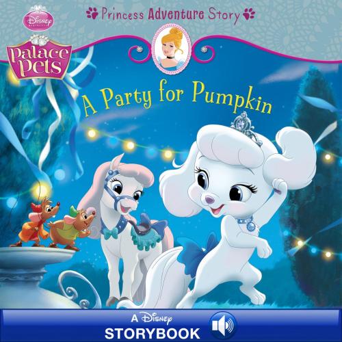 Cover of the book Palace Pets: A Party for Pumpkin: A Princess Adventure Story by Disney Book Group, Disney Book Group