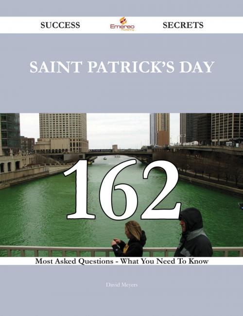 Cover of the book Saint Patrick's Day 162 Success Secrets - 162 Most Asked Questions On Saint Patrick's Day - What You Need To Know by David Meyers, Emereo Publishing