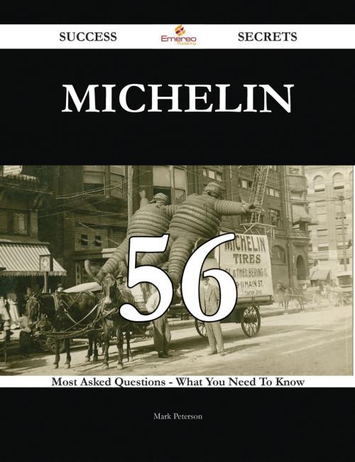 Cover of the book Michelin 56 Success Secrets - 56 Most Asked Questions On Michelin - What You Need To Know by Mark Peterson, Emereo Publishing