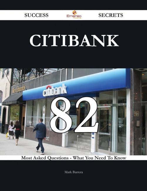 Cover of the book Citibank 82 Success Secrets - 82 Most Asked Questions On Citibank - What You Need To Know by Mark Barrera, Emereo Publishing