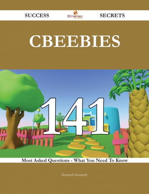 Cover of the book CBeebies 141 Success Secrets - 141 Most Asked Questions On CBeebies - What You Need To Know by Kenneth Kennedy, Emereo Publishing