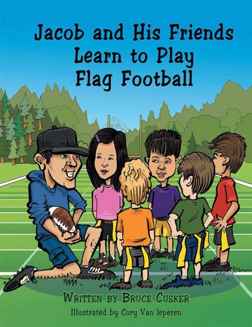 Cover of the book Jacob and His Friends Learn to Play Flag Football by Bruce Cusker, Trafford Publishing
