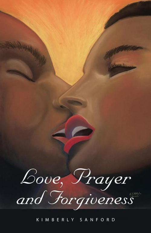 Cover of the book Love, Prayer and Forgiveness by Kimberly Sanford, Trafford Publishing