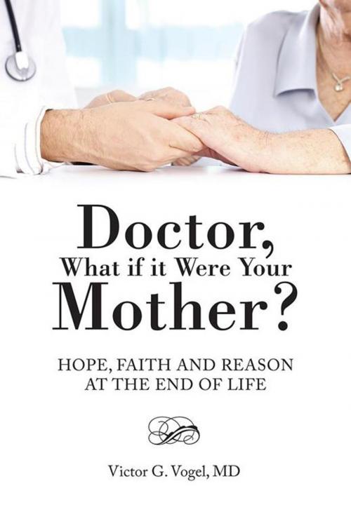 Cover of the book Doctor, What If It Were Your Mother? by Victor G. Vogel  MD, WestBow Press