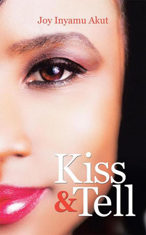 Cover of the book Kiss & Tell by Joy Inyamu Akut, WestBow Press