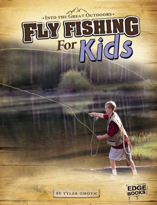 Cover of the book Fly Fishing for Kids by Tyler Dean Omoth, Capstone