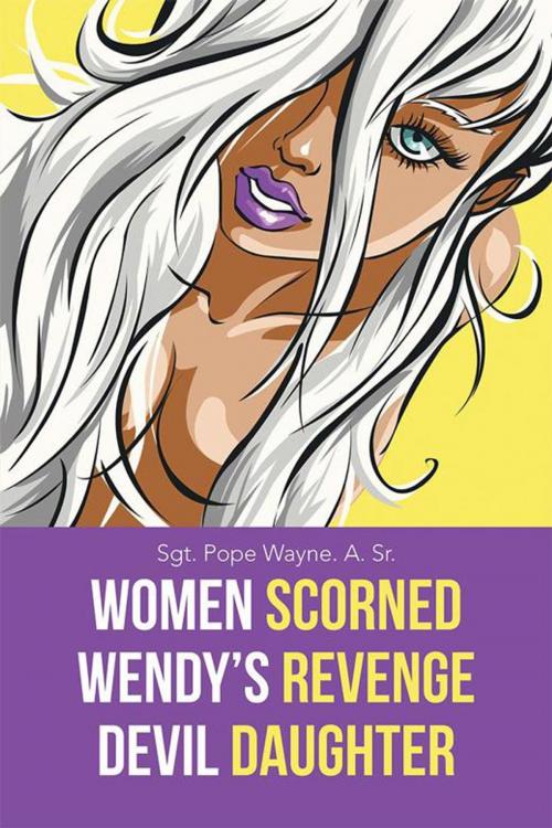 Cover of the book Women Scorned...Wendy's Revenge...Devil Daughter by Sgt. Pope Wayne. A. Sr., iUniverse