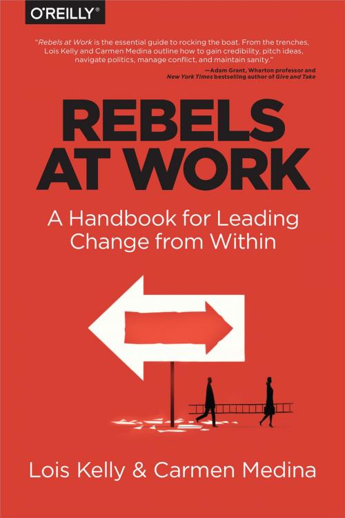 Cover of the book Rebels at Work by Lois Kelly, Carmen Medina, Debra Cameron, O'Reilly Media