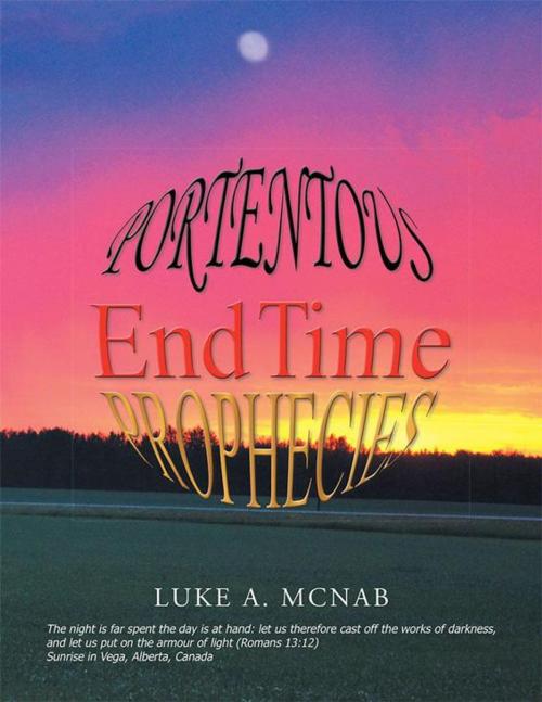 Cover of the book Portentous End Time Prophecies by Luke A. McNab, Xlibris US