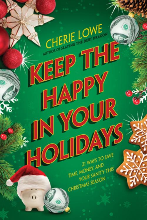 Cover of the book Keep the Happy in Your Holidays by Cherie Lowe, Tyndale House Publishers, Inc.