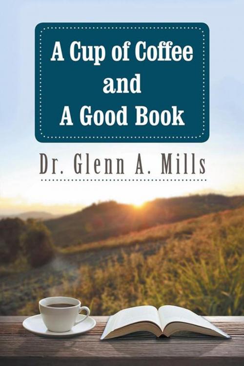 Cover of the book A Cup of Coffee and a Good Book by Dr. Glenn A. Mills, AuthorHouse