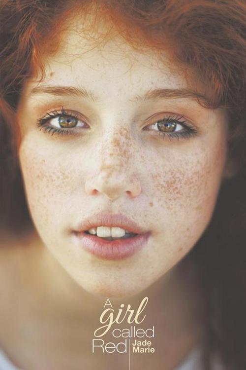 Cover of the book A Girl Called Red by Jade Marie, AuthorHouse