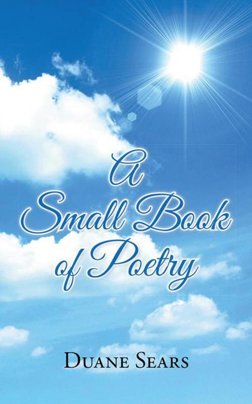 Cover of the book A Small Book of Poetry by Duane Sears, AuthorHouse