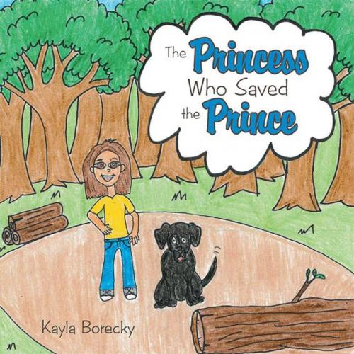 Cover of the book The Princess Who Saved the Prince by Kayla Borecky, AuthorHouse