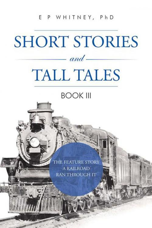 Cover of the book Short Stories and Tall Tales by E P WHITNEY PHD, AuthorHouse
