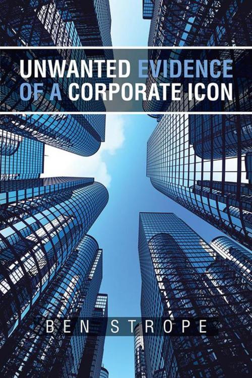 Cover of the book Unwanted Evidence of a Corporate Icon by Ben Strope, AuthorHouse