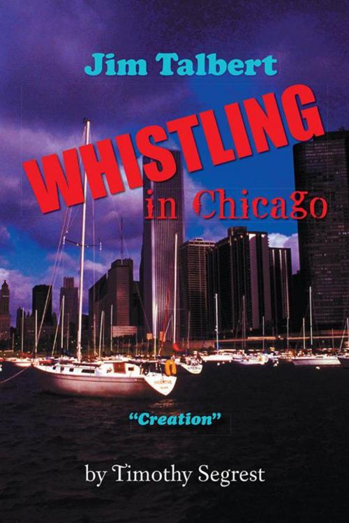Cover of the book Jim Talbert Whistling in Chicago by Timothy Segrest, AuthorHouse