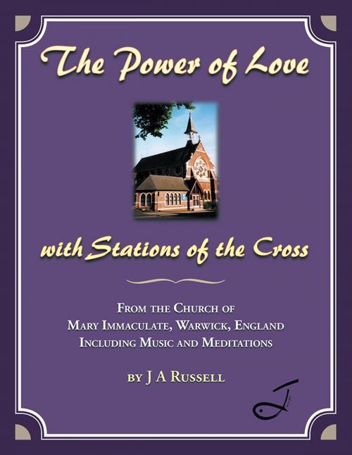 Cover of the book The Power of Love - with Stations of the Cross by J A Russell, AuthorHouse UK