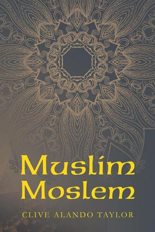 Cover of the book Muslim Moslem by Clive Alando Taylor, AuthorHouse UK