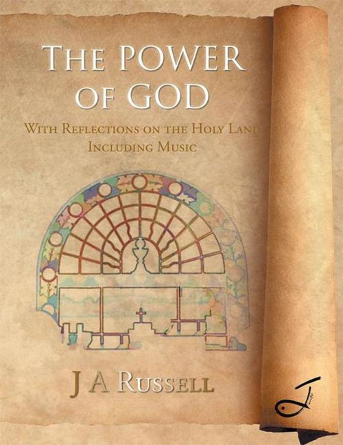 Cover of the book The Power of God by J A Russell, AuthorHouse UK