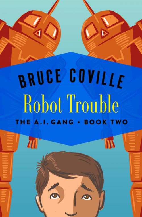 Cover of the book Robot Trouble by Bruce Coville, Open Road Media