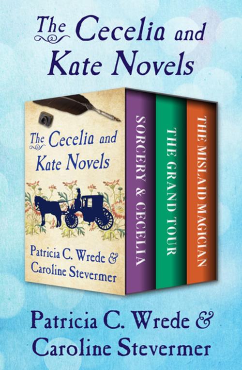 Cover of the book The Cecelia and Kate Novels by Patricia C. Wrede, Caroline Stevermer, Open Road Media