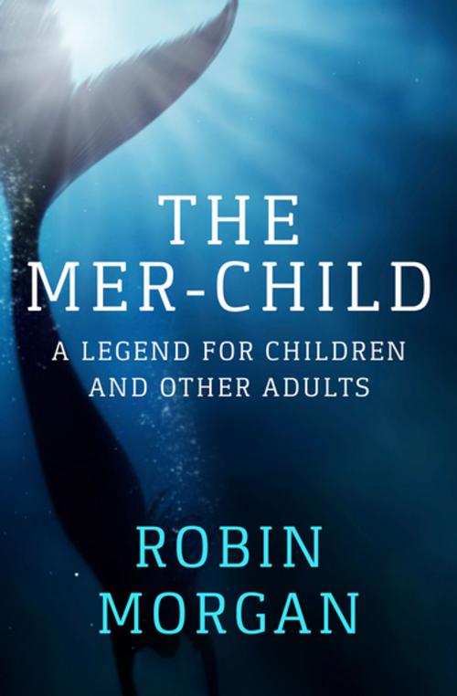 Cover of the book The Mer-Child by Robin Morgan, Open Road Media