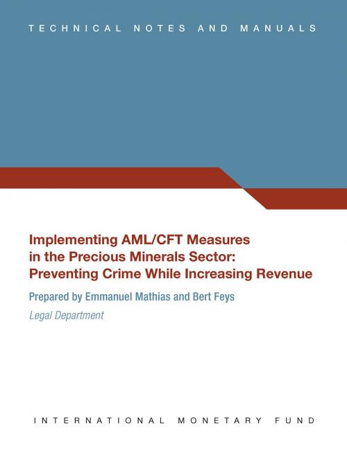 Cover of the book Implementing AML/CFT Measures in the Precious Minerals Sector by Emmanuel Mr. Mathias, Bert Feys, INTERNATIONAL MONETARY FUND