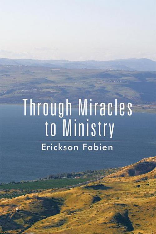 Cover of the book Through Miracles to Ministry by Erickson Fabien, Xlibris AU