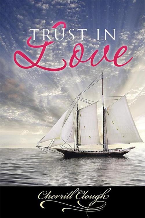 Cover of the book Trust in Love by Cherrill Clough, Xlibris AU
