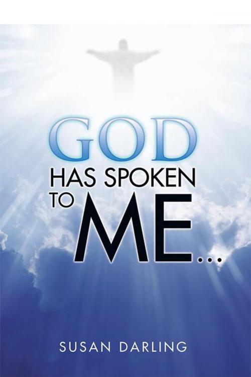 Cover of the book God Has Spoken to Me... by Susan Darling, Xlibris AU