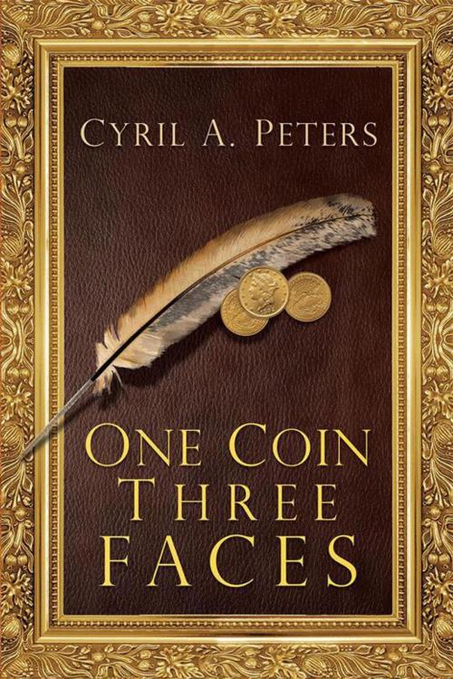 Cover of the book One Coin Three Faces by Cyril A. Peters, Xlibris AU