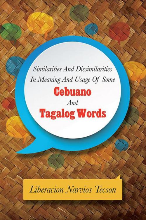 Cover of the book Similarities and Dissimilarities in Meaning and Usage of Some Cebuano and Tagalog Words by Liberacion Narvios Tecson, Xlibris US