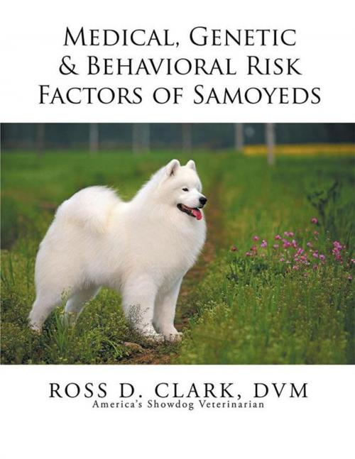 Cover of the book Medical, Genetic & Behavioral Risk Factors of Samoyeds by Ross D. Clark DVM, Xlibris US