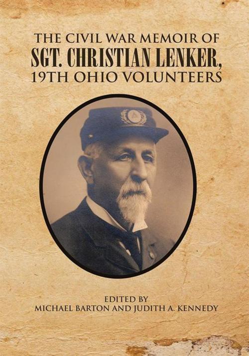 Cover of the book The Civil War Memoir of Sgt. Christian Lenker, 19Th Ohio Volunteers by Judith A. Kennedy, Michael Barton, Xlibris US
