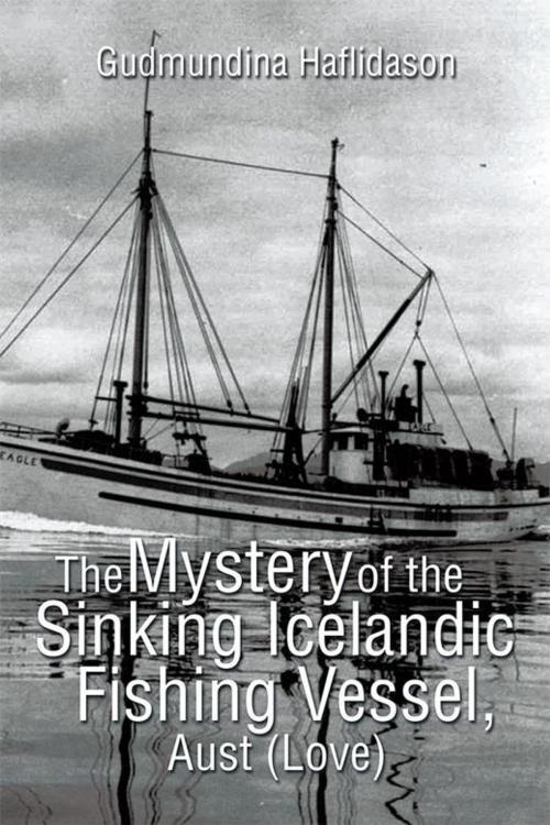 Cover of the book The Mystery of the Sinking Icelandic Fishing Vessel, Aust (Love) by Gudmundina Haflidason, Xlibris US