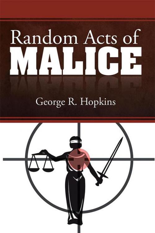 Cover of the book Random Acts of Malice by George R. Hopkins, Xlibris US