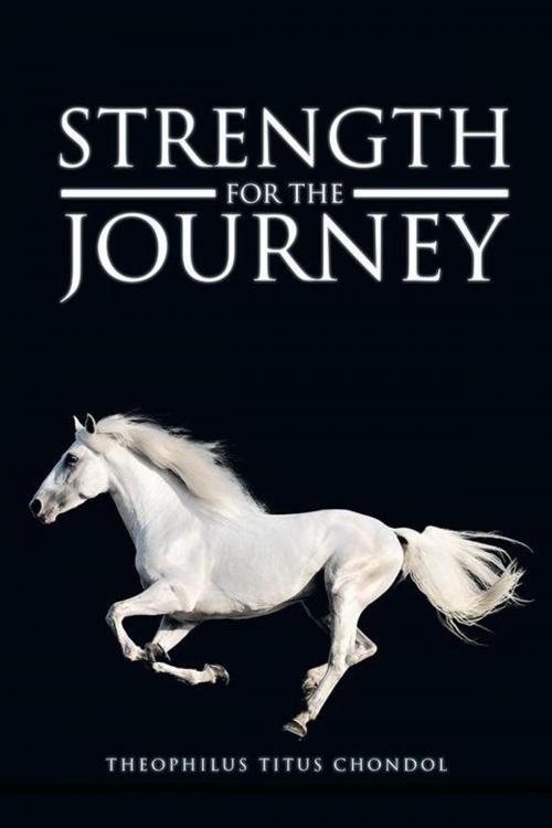 Cover of the book Strength for the Journey by Theophilus Titus Chondol, Xlibris UK