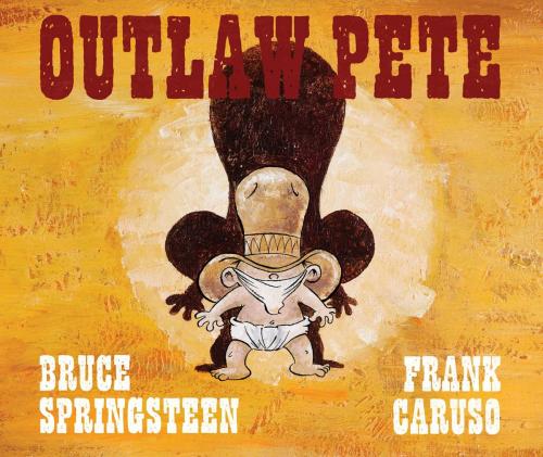 Cover of the book Outlaw Pete by Bruce Springsteen, Frank Caruso, Simon & Schuster