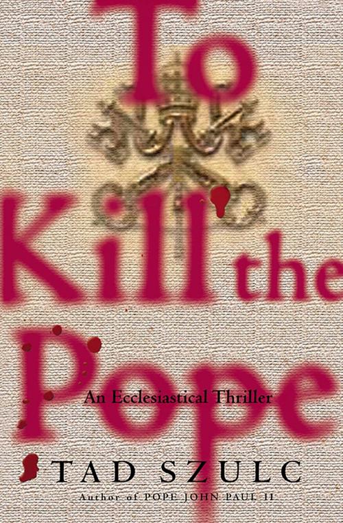 Cover of the book To Kill The Pope by Tad Szulc, Scribner