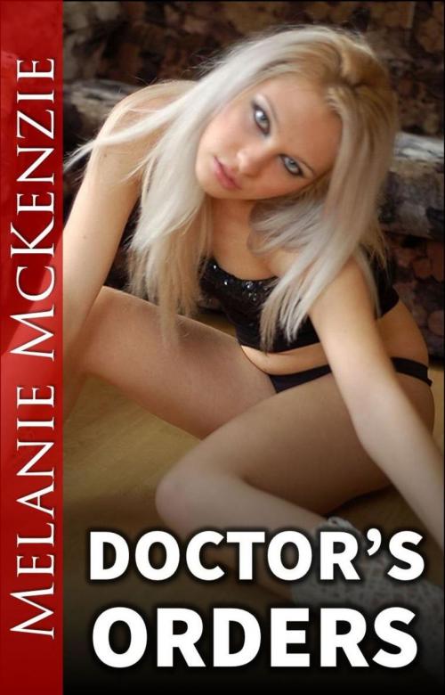 Cover of the book Doctor's Orders (medical fetish erotica) by Melanie McKenzie, Melanie McKenzie
