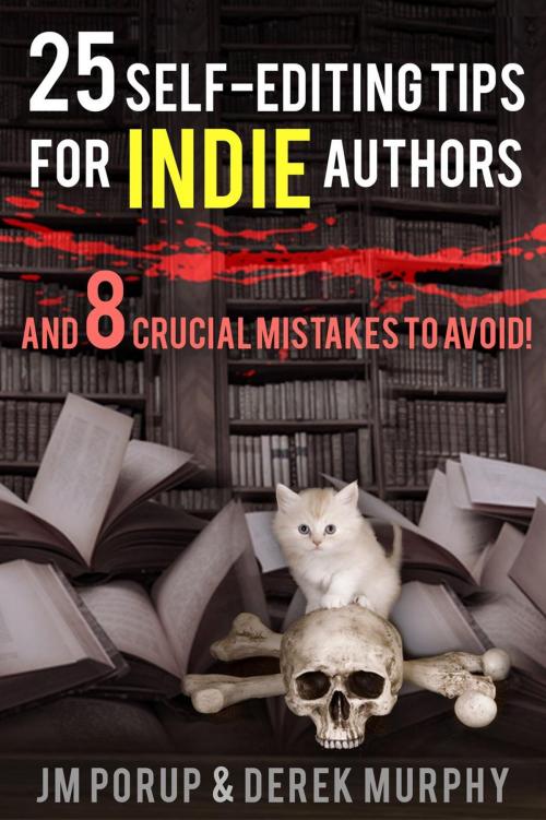 Cover of the book 25 Self Editing Tips for Indie Authors (And 8 Crucial Mistakes to Avoid) by DerekMurphy, JM Porup, DerekMurphy