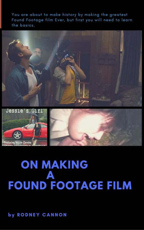 Cover of the book On Making A Found Footage Film by rodney cannon, rodney cannon