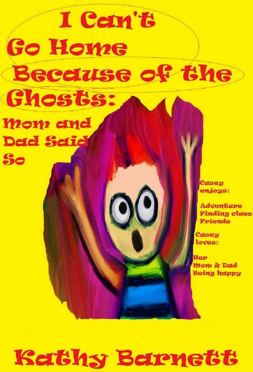 Cover of the book I Can't Go Home Because of the Ghosts: Mom and Dad Said So A Children's Ghost Story by Kathy Barnett, Fishback Creations Company