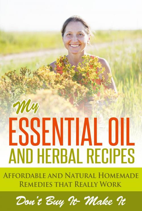 Cover of the book Essential Oils : My Essential Oil and Herbal Remedies by Marie Perrot, Marie Perrot