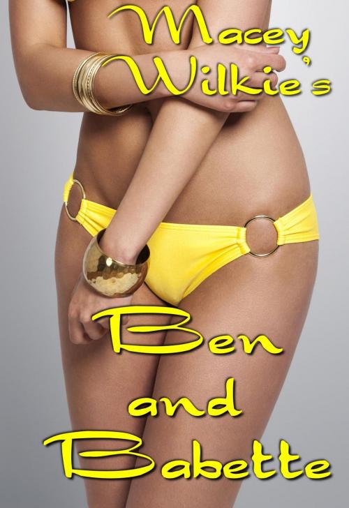 Cover of the book Ben and Babette by Macey Wilkie, Macey Wilkie