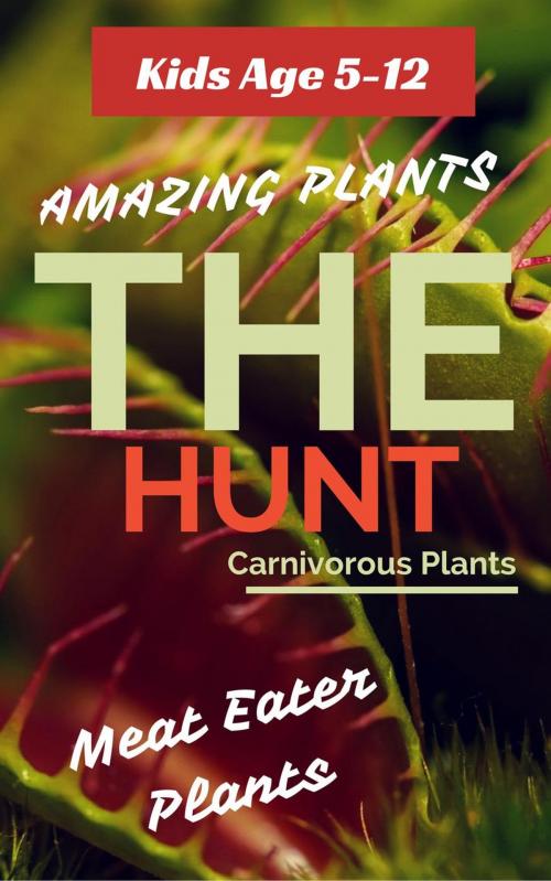 Cover of the book Carnivorous Plants : The Hunt. A one way ticket to the death! by Thomas Ferriere, Joshua Ferriere, Thomas Ferriere