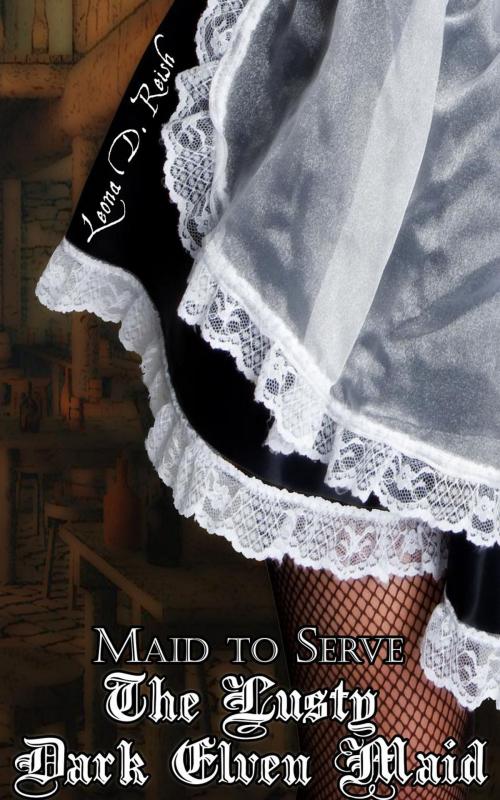 Cover of the book The Lusty Dark Elven Maid II: Maid to Serve by Leona D. Reish, Leona D. Reish