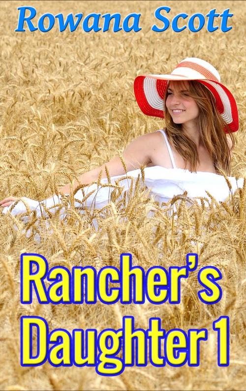 Cover of the book Rancher's Daughter 1 by rowana scott, Angela Lacey